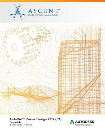 AutoCAD Raster Design 2017 (R1) Essentials: Autodesk Authorized Publisher by …