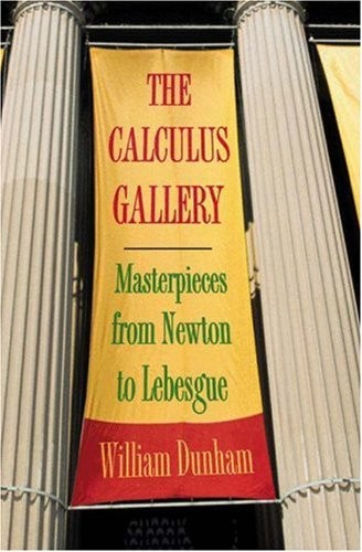 THE CALCULUS GALLERY: MASTERPIECES FROM NEWTON TO LEBESGUE By William Dunham VG+