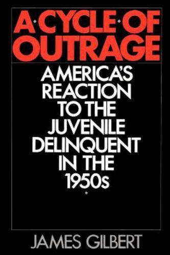 Cycle of Outrage : America’s Reaction to the Juvenile Delinquent in the 1950’…