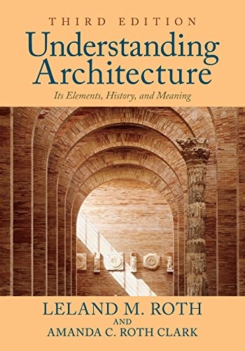 UNDERSTANDING ARCHITECTURE: ITS ELEMENTS, HISTORY, AND By Leland M. Roth **NEW**