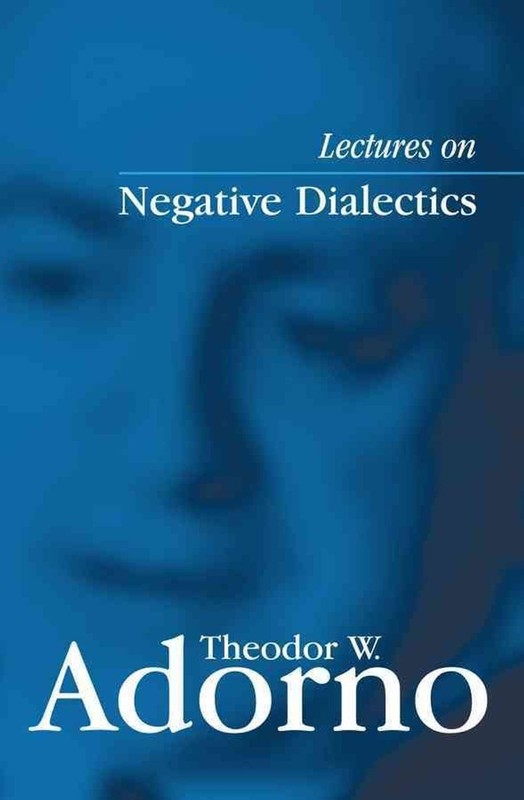 Lectures on Negative Dialectics: Fragments of a Lecture Course 1965/1966 by Theo