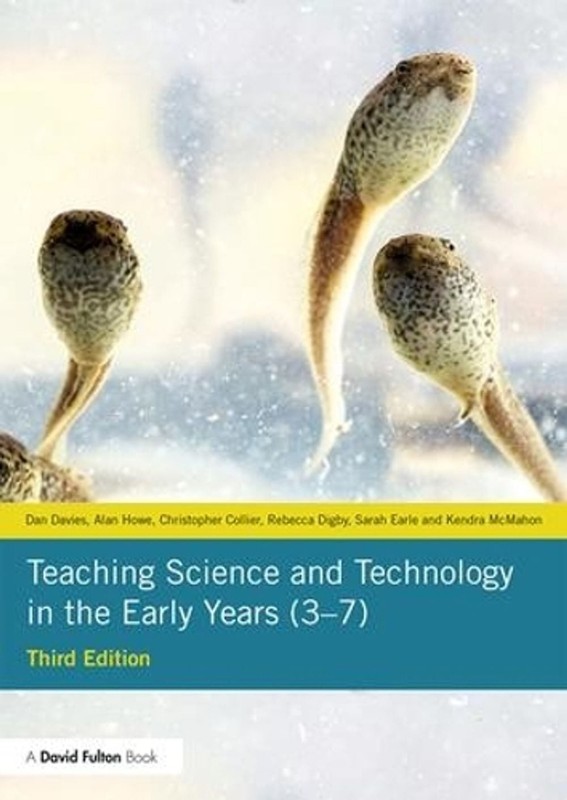 Teaching Science and Technology in the Early Years (3-7) 3rd Edition by Dan Davi