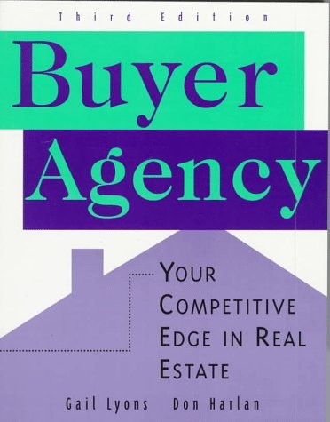 BUYER AGENCY: YOUR COMPETITIVE EDGE IN REAL ESTATE By Don Harlan & Gail Lyons