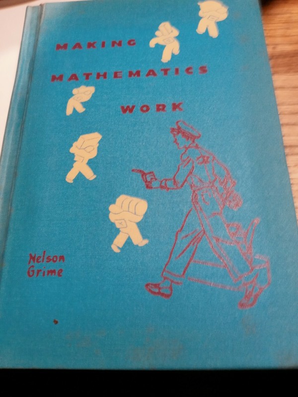Making Mathematics Work By Nelson Grime 1950 630 Pages