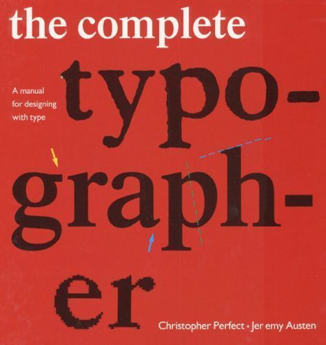 The Complete Typographer: A Manual for Designing with Type – Perfect, Christophe
