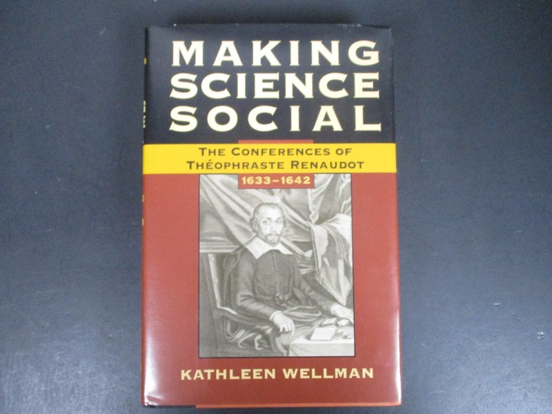 Making Science Social : The Conferences of Théophraste Renaudot, 1633-1642 by…