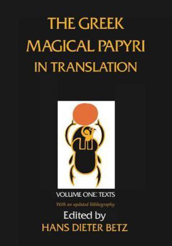 Greek Magical Papyri in Translation : Including the Demonic Spells : Texts, P…