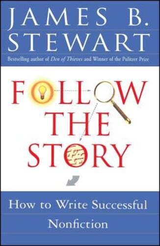 Follow the Story: How to Write Successful Nonfiction by James B Stewart: Used