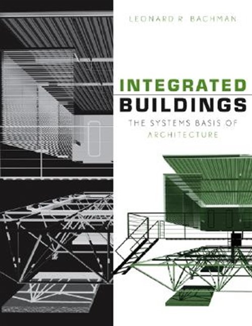 Integrated Buildings : The Systems Basis of Architecture, Hardcover by Bachma…