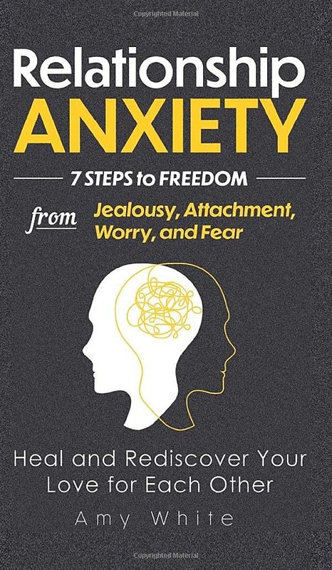 Relationship Anxiety: 7 Steps to Freedom from Jealousy, Attachment, Worry, a…