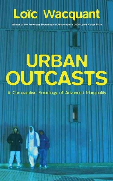 Urban Outcasts : A Comparative Sociology of Advanced Marginality, Paperback b…