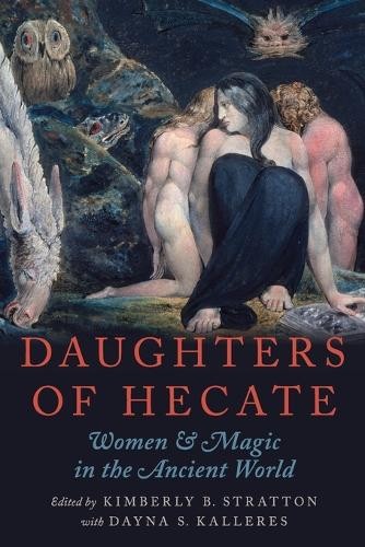 Daughters of Hecate: Women And Magic In The Ancient …