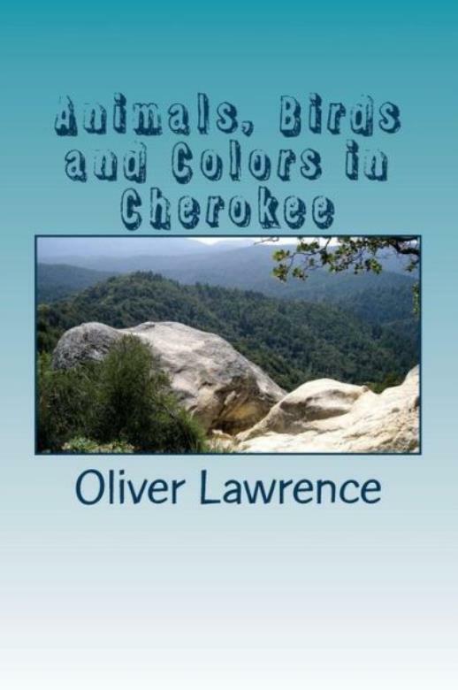 Animals, Birds And Colors In Cherokee: A Starter Language Word List