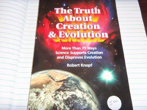 The Truth About Creation Evolution – Paperback By Robert Knopf – GOOD