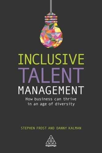 Inclusive Talent Management: How Business can Thrive in an Age of Diversity: New