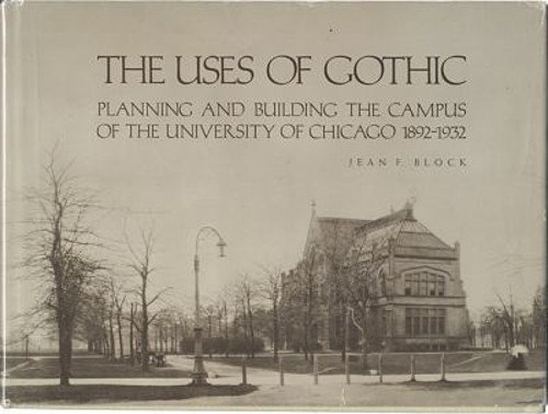 The Uses of Gothic : Planning and Building the Campus of the Univ