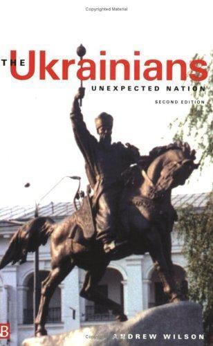 The Ukrainians: Unexpected Nation, Second edition by Andrew Wilson