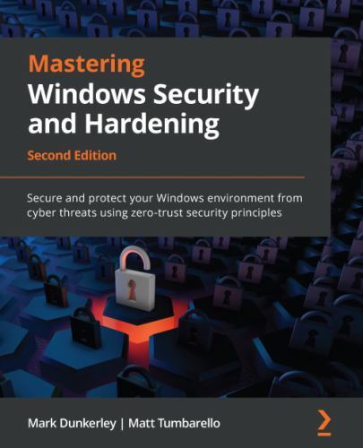 Mastering Windows Security and Hardening: Secure and protect your Windows envir