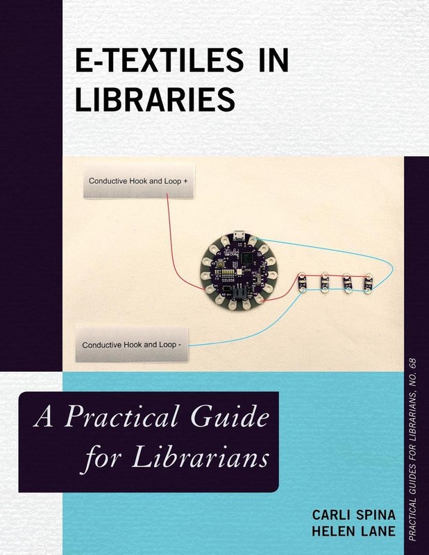 E-Textiles in Libraries: A Practical Guide for Librarians by Carli Spina (Englis