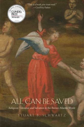 All Can Be Saved : Religious Tolerance and Salvation in the Iberian Atlantic …