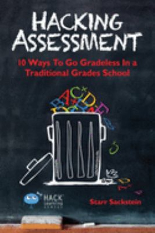 Hacking Assessment : 10 Ways to Go Gradeless in a Traditional Gra