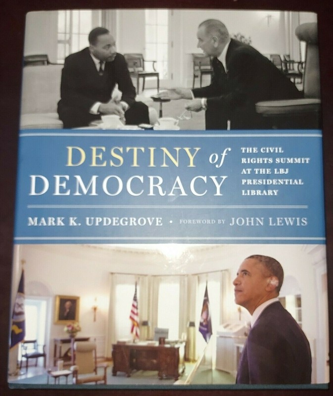Destiny of Democracy : The Civil Rights Summit at the LBJ Presidential / SIGNED