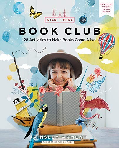WILD AND FREE BOOK CLUB: 28 ACTIVITIES TO MAKE BOOKS COME By Ainsley Arment *VG*