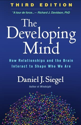 Developing Mind : How Relationships and the Brain Interact to Shape Who We Ar…