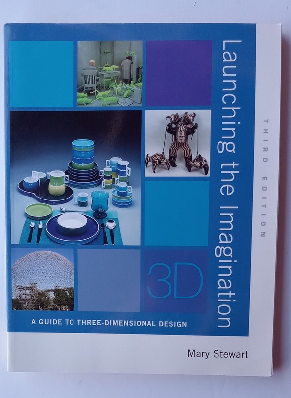 Launching the Imagination : A Guide to Three-Dimensional Design by Mary Stewart