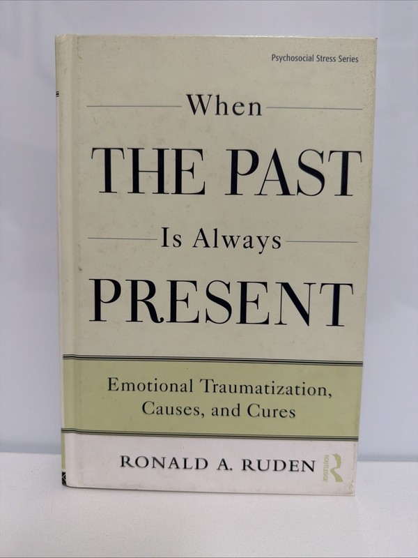 When the Past Is Always Present: Emotional Traumatization, Causes, and Cures