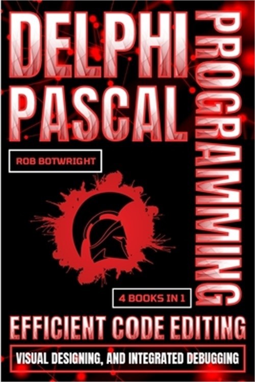 Delphi Pascal Programming: Efficient Code Editing, Visual Designing, And Integra