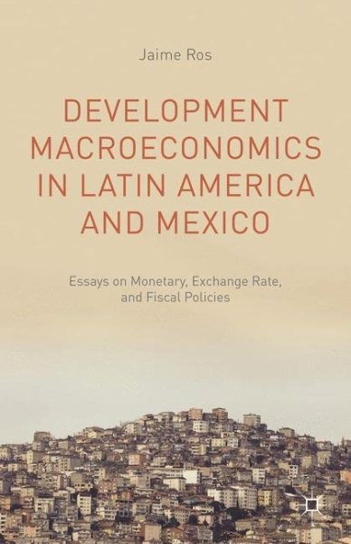 Development Macroeconomics in Latin America and Mexico : Essays on Monetary, …