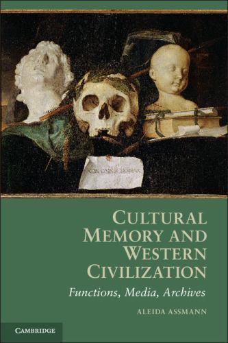 Cultural Memory and Western Civilization : Functions, Media, Archives, Paperb…