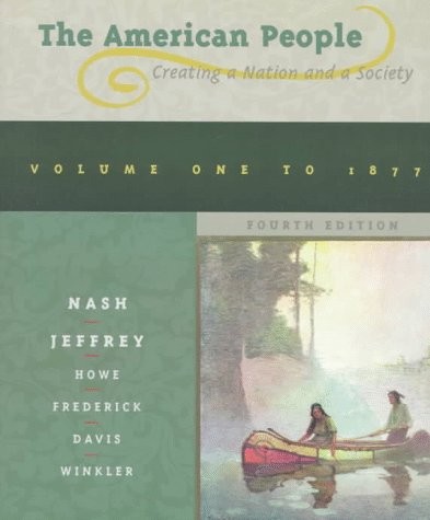 THE AMERICAN PEOPLE: CREATING NATION AND A SOCIETY : TO By Gary B. Nash & Julie