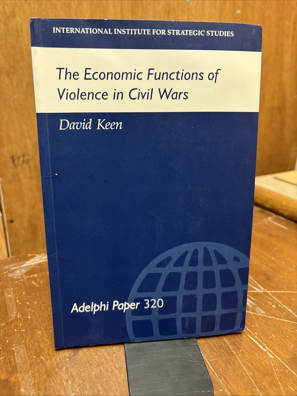 Adelphi Papers: Economic Functions of Violence in Civil Wars by David Keen