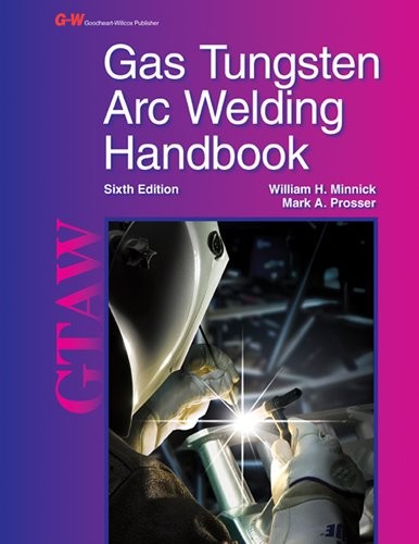 GAS TUNGSTEN ARC WELDING HANDBOOK By William H. Minnick & Mark A. Prosser *VG+*