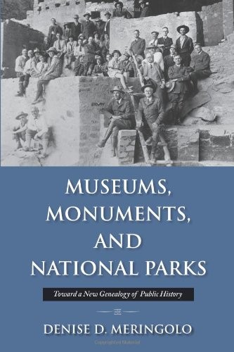 Museums, Monuments, and National Parks: Toward a New Genealogy of Public Histor