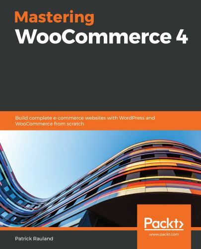 Mastering WooCommerce 4: Build complete e-commerce websites with WordPress and