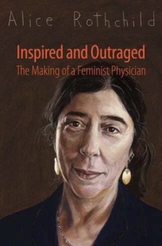 Inspired and Outraged: The Making of a Feminist Physician by Alice Rothchild