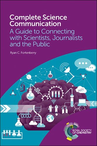 Complete Science Communication: A Guide to Connecting with Scientists,: New