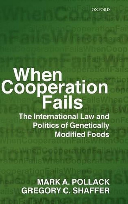 When Cooperation Fails: The International Law and Politics of Genetically Modifi