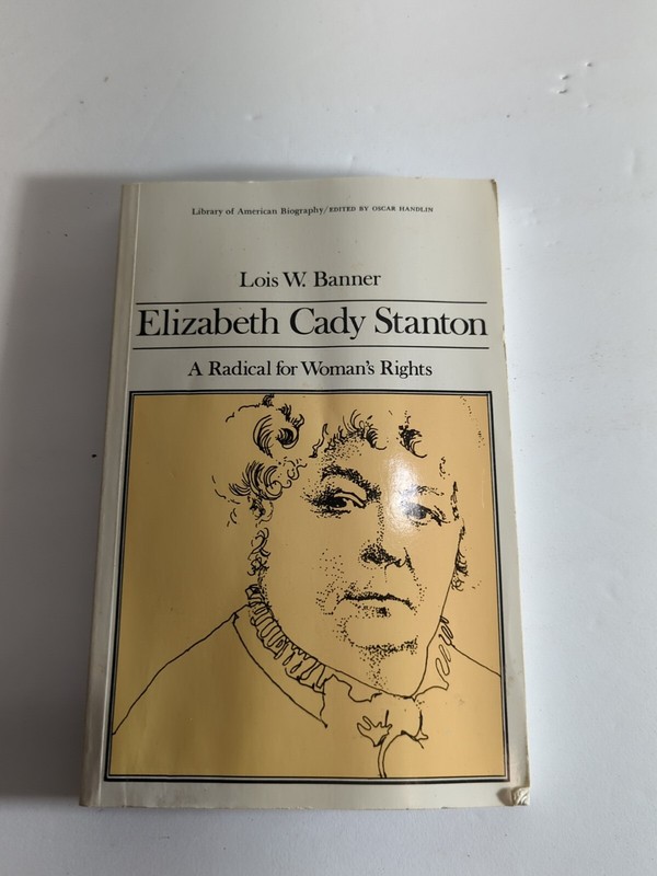 Library of American Biography Ser.: Elizabeth Cady Stanton : A Radical for Women