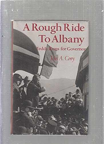 A Rough Ride to Albany: Teddy Runs – Hardcover, by Corry John A. – Very Good b
