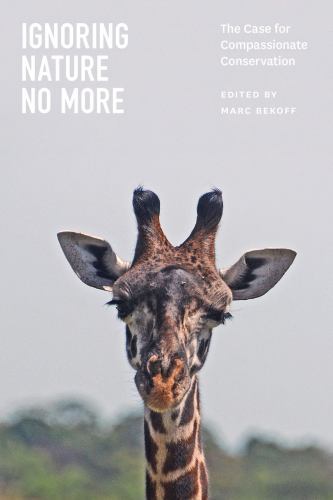 Ignoring Nature No More : The Case for Compassionate Conservation, Paperback …