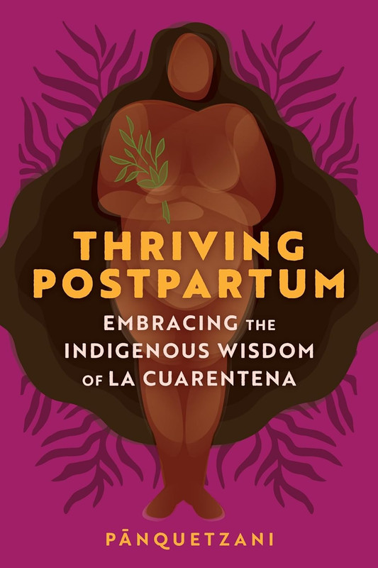 Thriving Postpartum: Embracing the Indigenous Wisdom of La Cuarentena gallery
