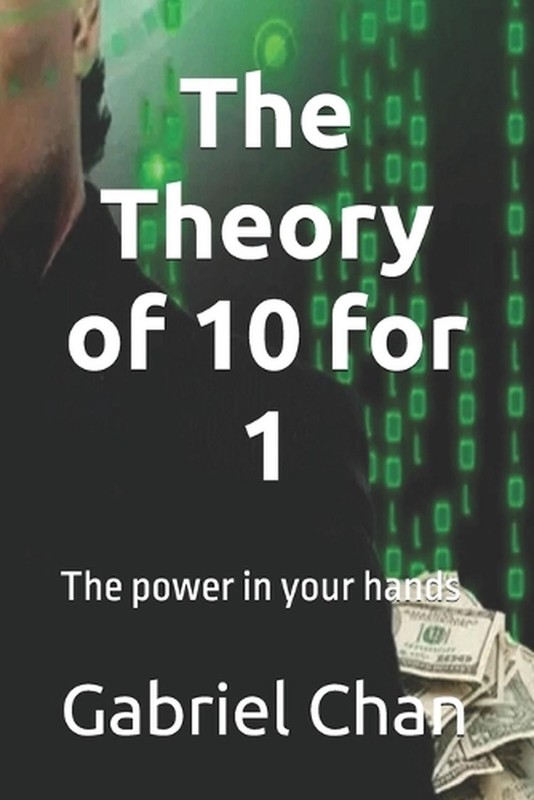 The Theory of 10 for 1: The power in your hands by Gabriel Chan Paperback Book