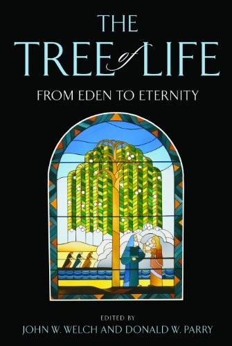THE TREE OF LIFE: FROM EDEN TO ETERNITY By John W. Welch & Donald W. Parry *NEW*