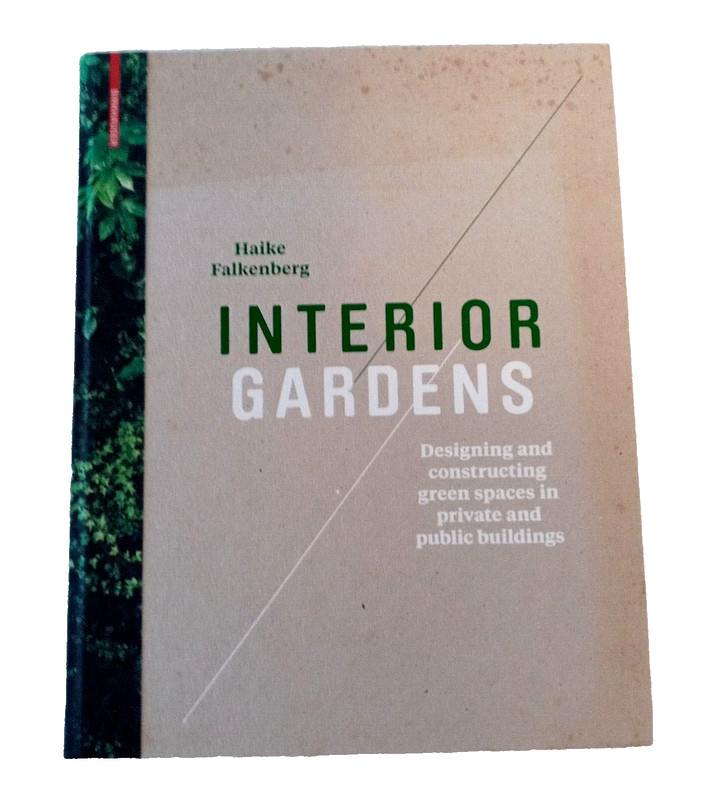 INTERIOR GARDENS By Haike Falkenberg Design Gardening Plants Architecture HC
