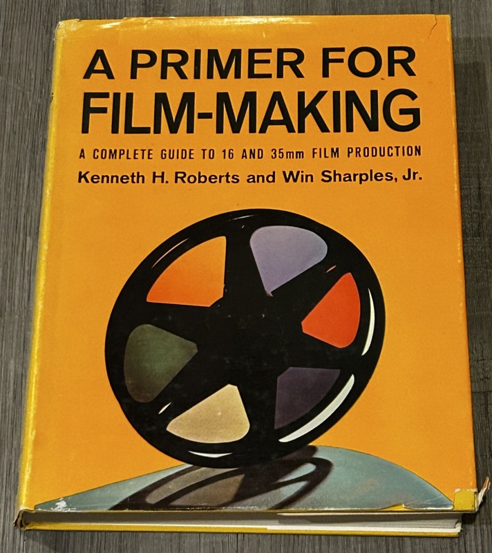 A PRIMER FOR FILM MAKING: A COMPLETE GUIDE TO 16 MM AND 35 By Kenneth H. Roberts