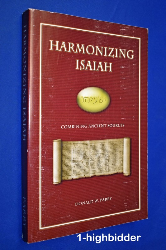 SIGNED! Harmonizing Isaiah: Combining Ancient Sources Donald A. Parry LDS Mormon